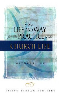 The Life & Way for the Practice of the Church Life - Witness Lee