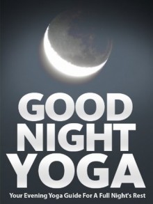 Good Night Yoga: Your Evening Yoga Guide For A Full Night's Rest (Just Do Yoga) - Julie Schoen, Little Pearl