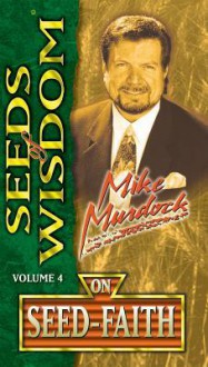 Seeds of Wisdom on Seed-Faith - Mike Murdock