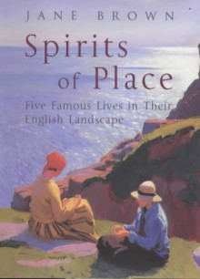 Spirits of Place: Five Famous Lives in Their Landscape - Jane Brown