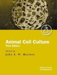 Animal Cell Culture: A Practical Approach - John R.W. Masters