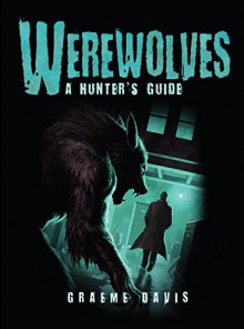 Werewolves: A Hunter's Guide (Dark) - Graeme Davis, Craig Spearing