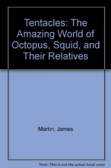 Tentacles: Amazing World Octopu - James Martin