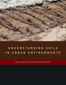 Understanding Soils in Urban Environments - Pam Hazelton, Brian Murphy