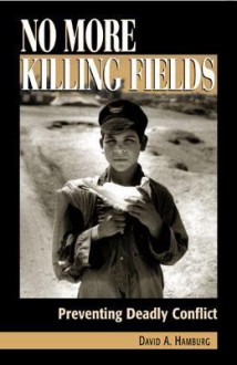 No More Killing Fields: Preventing Deadly Conflict - David A. Hamburg