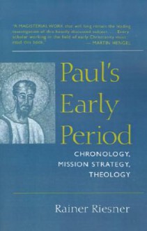 Paul's Early Period: Chronology, Mission Strategy, Theology - Rainer Riesner, Douglas W. Stott