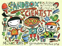 Sandbox Scientist: Real Science Activities for Little Kids - Michael Ross, Mary Anne Lloyd