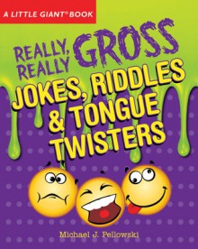 A Little Giant® Book: Really, Really Gross Jokes, Riddles, and Tongue Twisters - Michael Pellowski