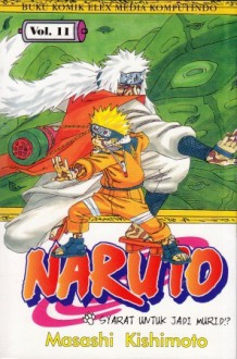 Naruto Vol. 11: Syarat Untuk Jadi Murid!? - Masashi Kishimoto