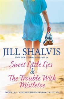 A Heartbreaker Bay Collection: Sweet Little Lies & The Trouble With Mistletoe - Jill Shalvis