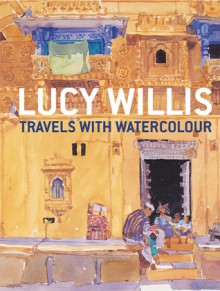 Travels with Watercolour - Lucy Willis, Robin Capon