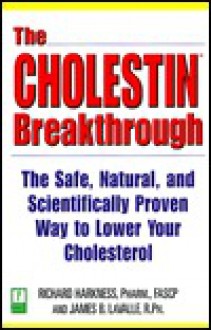 The Cholestin Breakthrough: The Safe, Natural, and Scientifically Proven Way to Lower Your Cholesterol - James B. LaValle, Richard Harkness