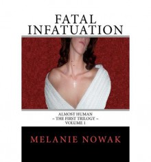 [ { FATAL INFATUATION: ALMOST HUMAN THE FIRST TRILOGY } ] by Nowak, Melanie (AUTHOR) Apr-03-2010 [ Paperback ] - Melanie Nowak