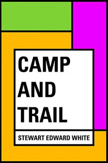 Camp and Trail - Stewart Edward White