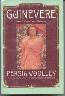 Guinevere: the Legend in Autumn - Persia Woolley