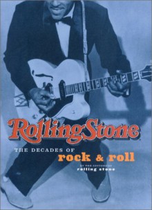 Rolling Stone: The Decades of Rock & Roll - Rolling Stone Magazine