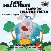 J'aime dire la verite I Love to Tell the Truth (french english bilingual, french for kids): bilingual kids french, french children's books, livres ... Bilingual Collection) (French Edition) - Shelley Admont, S.A. Publishing