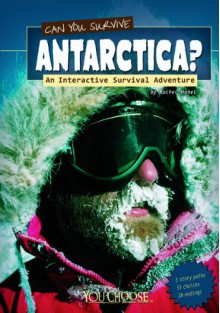 Can You Survive Antarctica?: An Interactive Survival Adventure (You Choose Books) - Rachael Hanel