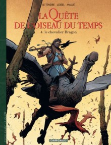 La quête de l'oiseau du temps : 4 - Avant la quête - Le chevalier Bragon - Serge Le Tendre, Régis Loisel, Vincent Mallié