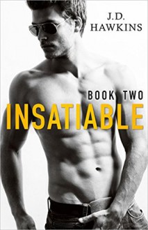 Insatiable, Part 2 - J.D. Hawkins