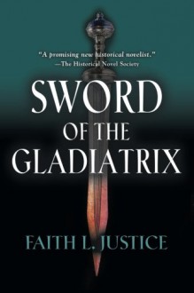 Sword of the Gladiatrix - Faith L. Justice