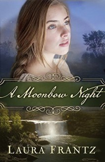 A Moonbow Night - Laura Frantz