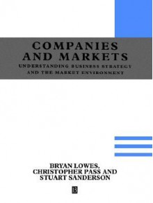 Understanding Companies and Markets: A Strategic Approach - Bryan Lowes, Christopher L. Pass, Stuart Sanderson