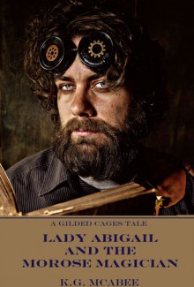 Lady Abigail and the Morose Magician - K.G. McAbee