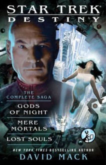 Star Trek: Destiny: The Complete Saga: Gods of Night, Mere Mortals, and Lost Souls - David Mack