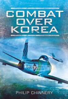 COMBAT OVER KOREA - Philip Chinnery