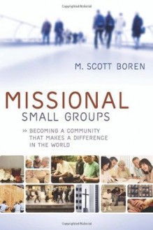 Missional Small Groups - M. Scott Boren