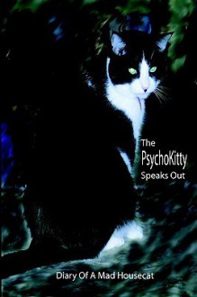 The Psychokitty Speaks Out: Diary Of A Mad Housecat - Max Thompson