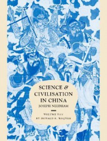 Science and Civilisation in China, Volume 5: Chemistry and Chemical Technology, Part 11: Ferrous Metallurgy - Joseph Needham