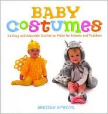 Baby Costumes: 24 Easy and Adorable Outfits to Make for Infants and Toddlers - Bettine Roynon