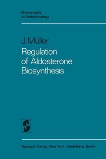 Regulation of Aldosterone Biosynthesis - Jörg Müller