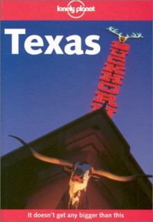 Texas - Lonely Planet, Julie Fanselow, Neal Bedford, Carolyn Bain, Tracey Croom, Don Root