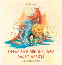 Simon and the Big, Bad, Angry Beasts: A Book about Anger - Ian de Haes