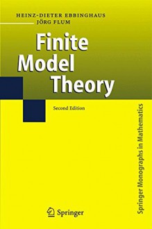 Finite Model Theory (Springer Monographs in Mathematics) - Heinz-Dieter Ebbinghaus, Jörg Flum