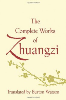 The Complete Works of Zhuangzi (Translations from the Asian Classics) - Burton Watson