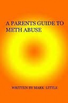 A Parents Guide To Meth Abuse - Mark Little