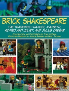 Brick Shakespeare: The Tragedies-Hamlet, Macbeth, Romeo and Juliet, and Julius Caesar - John McCann, Monica Sweeney, Becky Thomas