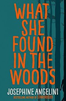 What She Found in the Woods - Josephine Angelini