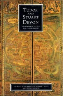 Tudor and Stuart Devon: The Common Estate and Government - Audrey Erskine, Audrey Erskine, Douglas A. Gray, Margery Rowe