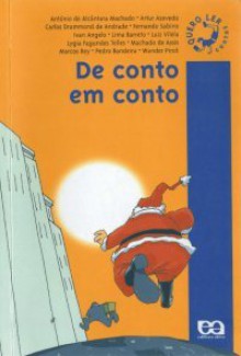 De Conto Em Conto - Antônio de Alcântara Machado, Artur Azevedo, Pedro Bandeira, Wander, Carlos Drummond de Andrade, Fernando Sabino, Ivan Angelo, Lima Barreto, Luiz Vilela, Lygia Fagundes Telles, Machado de Assis, Marcos Rey