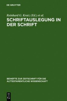 Schriftauslegung in Der Schrift: Festschrift F R Odil Hannes Steck Zu Seinem 65. Geburtstag - reinhard G. Kratz, Thomas Kr Ger, Konrad Schmid