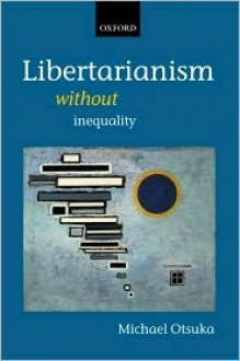 Libertarianism Without Inequality - Michael Otsuka