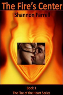 The Fire's Center (The Fire of Love, #1) - Shannon Farrell