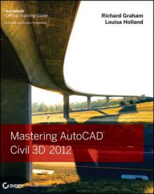 Mastering AutoCAD Civil 3D 2012 - Richard (Rick) Graham, Louisa Holland