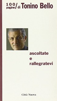 Ascoltate e rallegratevi. 100 pagine di Tonino Bello - D. Amato