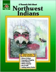 A Thematic Unit About NORTHWEST INDIANS (Native Peoples of the Americas Series) Grades 3-6 - Elaine Hansen Cleary